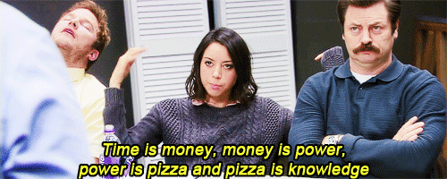 parks and recreation gif, time is money money is power power is pizza pizza is knowledge