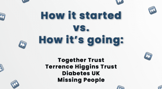 How it started vs. How it's going: Together Trust, Terrence Higgins Trust, Diabetes UK, Missing People